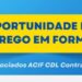 Empresas associadas à ACIF/CDL estão contratando em Formiga
