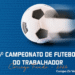 Córrego Fundo: Final do 6º Campeonato do Trabalhador acontece neste fim de semana